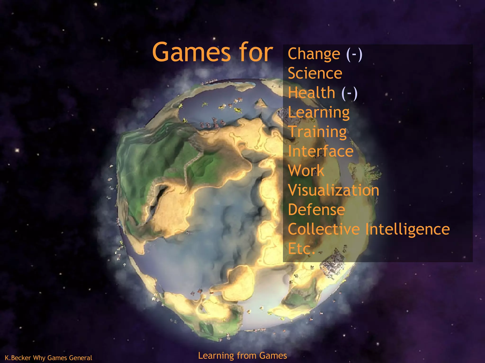 Games for Change  (-) Science Health  (-) Learning Training Interface Work Visualization Defense Collective Intelligence Etc. 