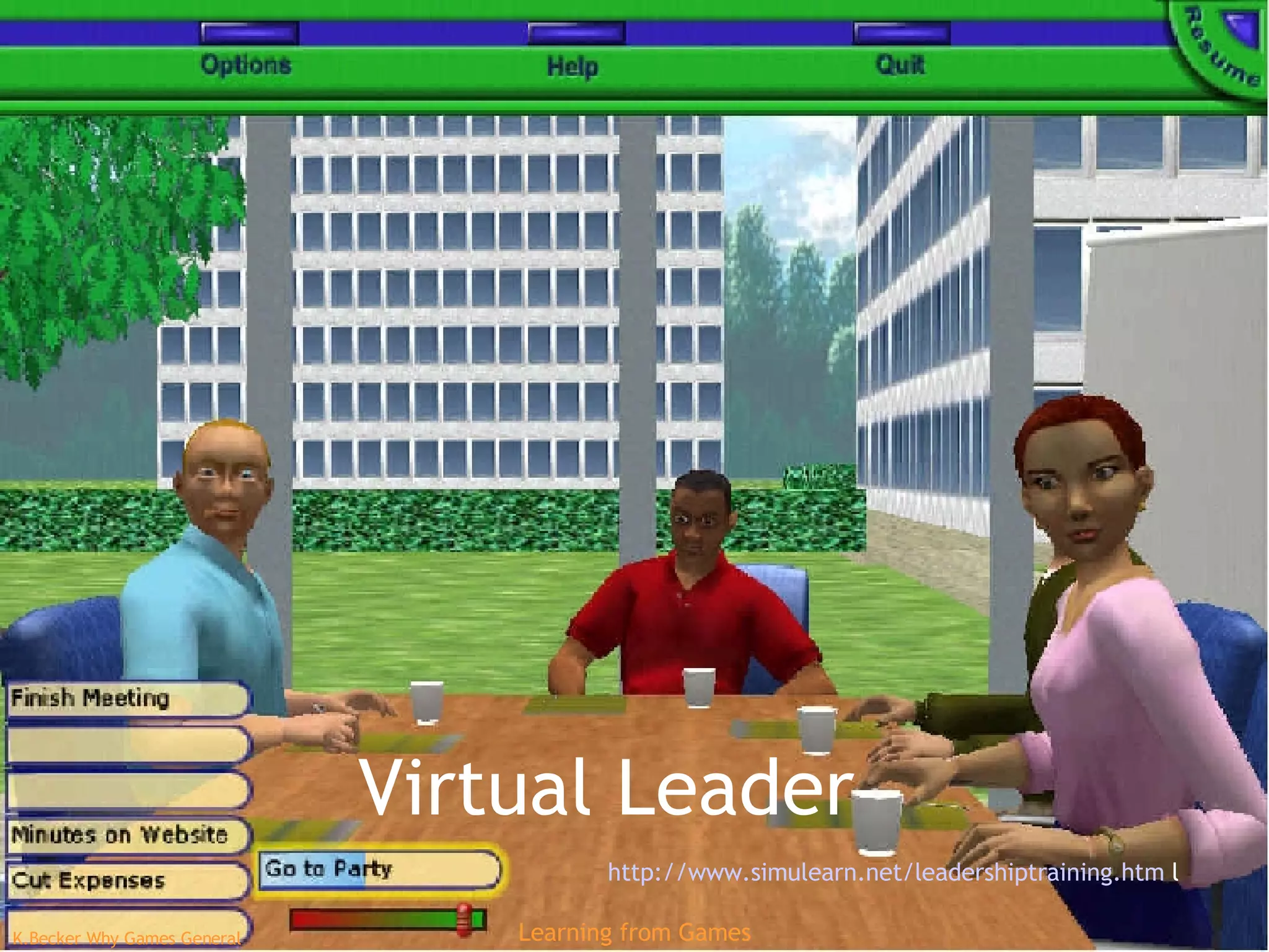 Virtual Leader http://www.simulearn.net/leadershiptraining.htm  l 