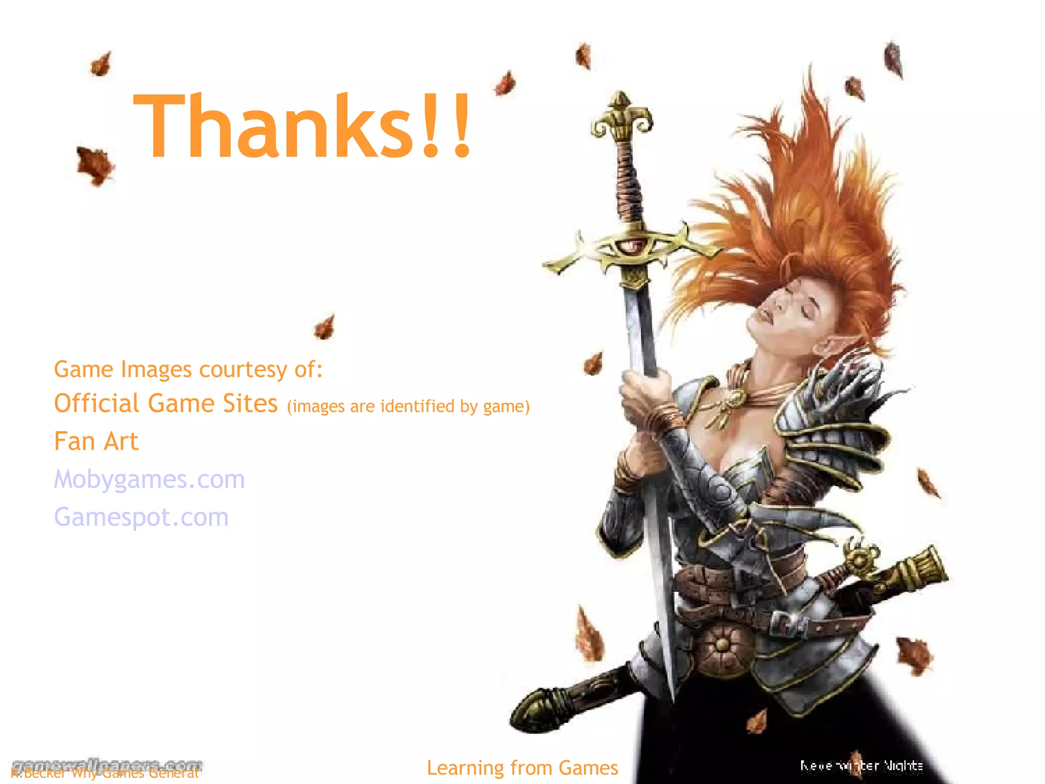 Thanks!! Game Images courtesy of: Official Game Sites  (images are identified by game) Fan Art Mobygames.com Gamespot.com 