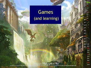 Games   (and learning) 