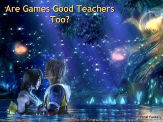 Are Games Good Teachers Too? 