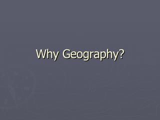 Why Geography? 