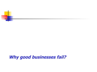 Why good businesses fail?   