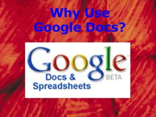   Why Use Google Docs? 