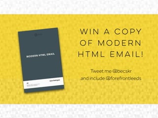 win a copy
of modern
html email!
Tweet me @becskr  
and include @forefrontleeds
 
