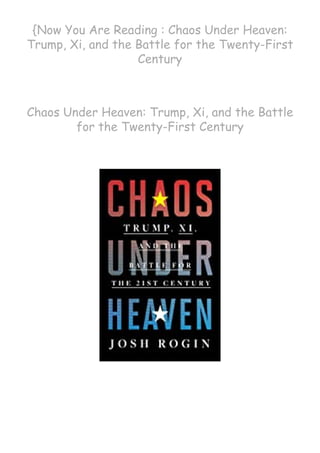 {Now You Are Reading : Chaos Under Heaven:
Trump, Xi, and the Battle for the Twenty-First
Century
 
Chaos Under Heaven: Trump, Xi, and the Battle
for the Twenty-First Century
 
 