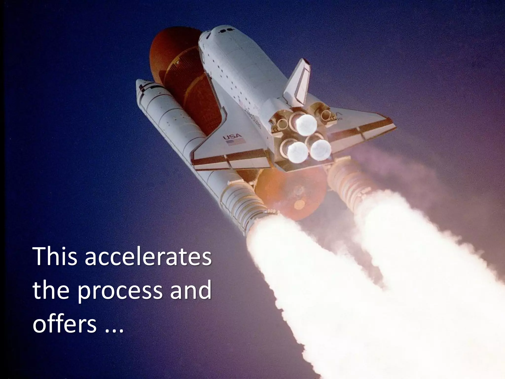 This accelerates
the process and
offers ...
 