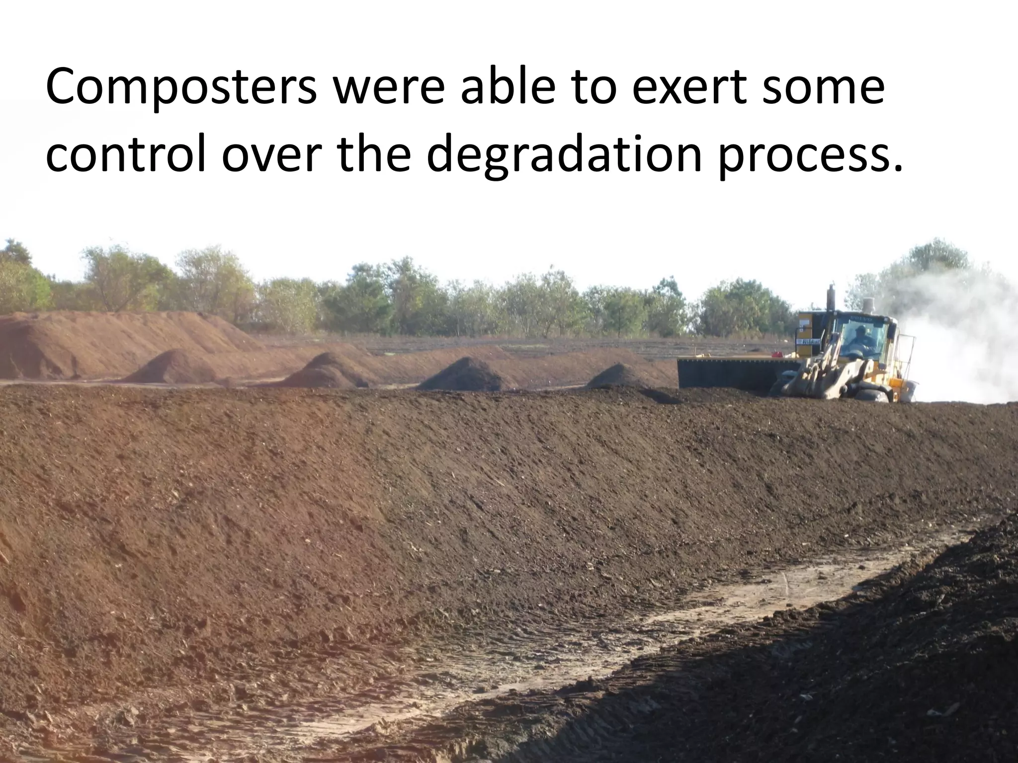 Composters were able to exert some
control over the degradation process.
 