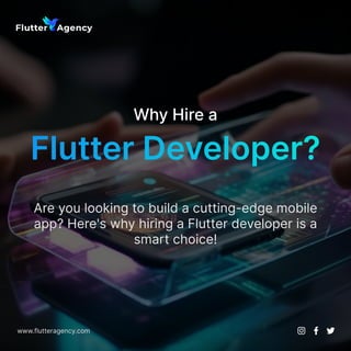 Why Hire a

Flutter Developer?
Are you looking to build a cutting-edge mobile
app? Here's why hiring a Flutter developer is a
smart choice!
www.flutteragency.com
 