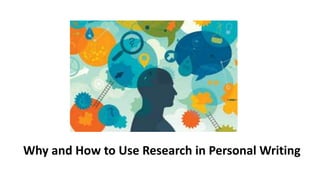 Why and How to Use Research in Personal Writing
 