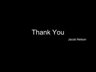 Thank You
Jacob Nelson
 