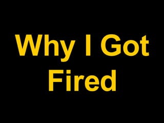 Why I Got Fired 