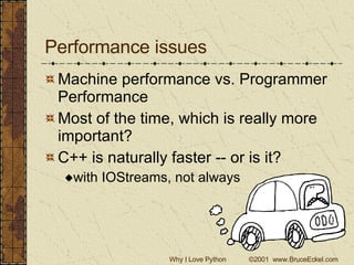 Performance issues Machine performance vs. Programmer Performance Most of the time, which is really more important? C++ is naturally faster -- or is it? with IOStreams, not always 