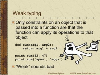 Weak typing <ul><li>Only constraints on an object that is passed into a function are that the function can apply its opera...