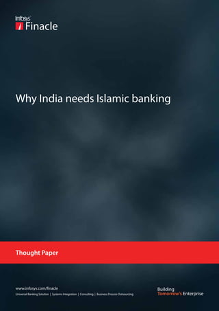 Why India needs Islamic banking

Thought Paper

www.infosys.com/finacle
Universal Banking Solution | Systems Integration | Consulting | Business Process Outsourcing

 