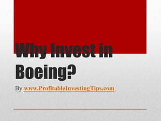 Why Invest in
Boeing?
By www.ProfitableInvestingTips.com
 
