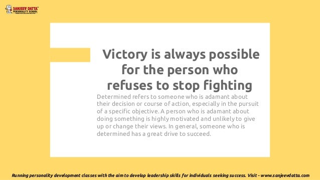 Determined refers to someone who is adamant about
their decision or course of action, especially in the pursuit
of a speci...