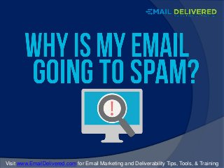 Visit www.EmailDelivered.com for Email Marketing and Deliverability Tips, Tools, & Training
 