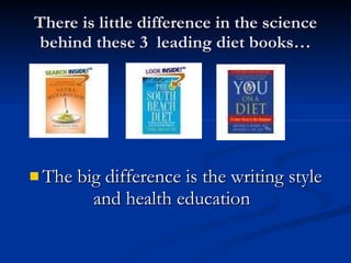 There is little difference in the science behind these 3  leading diet books… The big difference is the writing style and health education                                                              