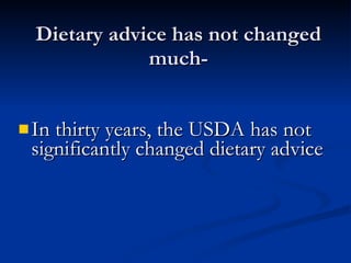 Dietary advice has not changed much- In thirty years, the USDA has not significantly changed dietary advice .   