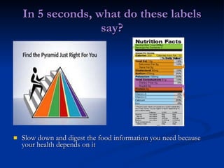 In 5 seconds, what do these labels say? Slow down and digest the food information you need because your health depends on it 