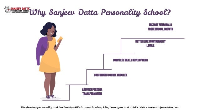 Why Sanjeev Datta Personality School?
INSTANTPERSONAL&
PROFESSIONALGROWTH
BETTERLIFEFUNCTIONALITY
LEVELS
COMPLETESKILLSDEV...