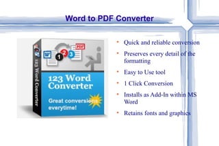 Word to PDF Converter

            
                Quick and reliable conversion
            
                Preserves every detail of the
                formatting
            
                Easy to Use tool
            
                1 Click Conversion
            
                Installs as Add-In within MS
                Word
            
                Retains fonts and graphics
 