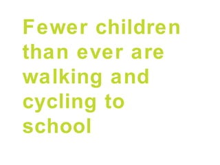 Fewer children
than ever are
walking and
cycling to
school
 