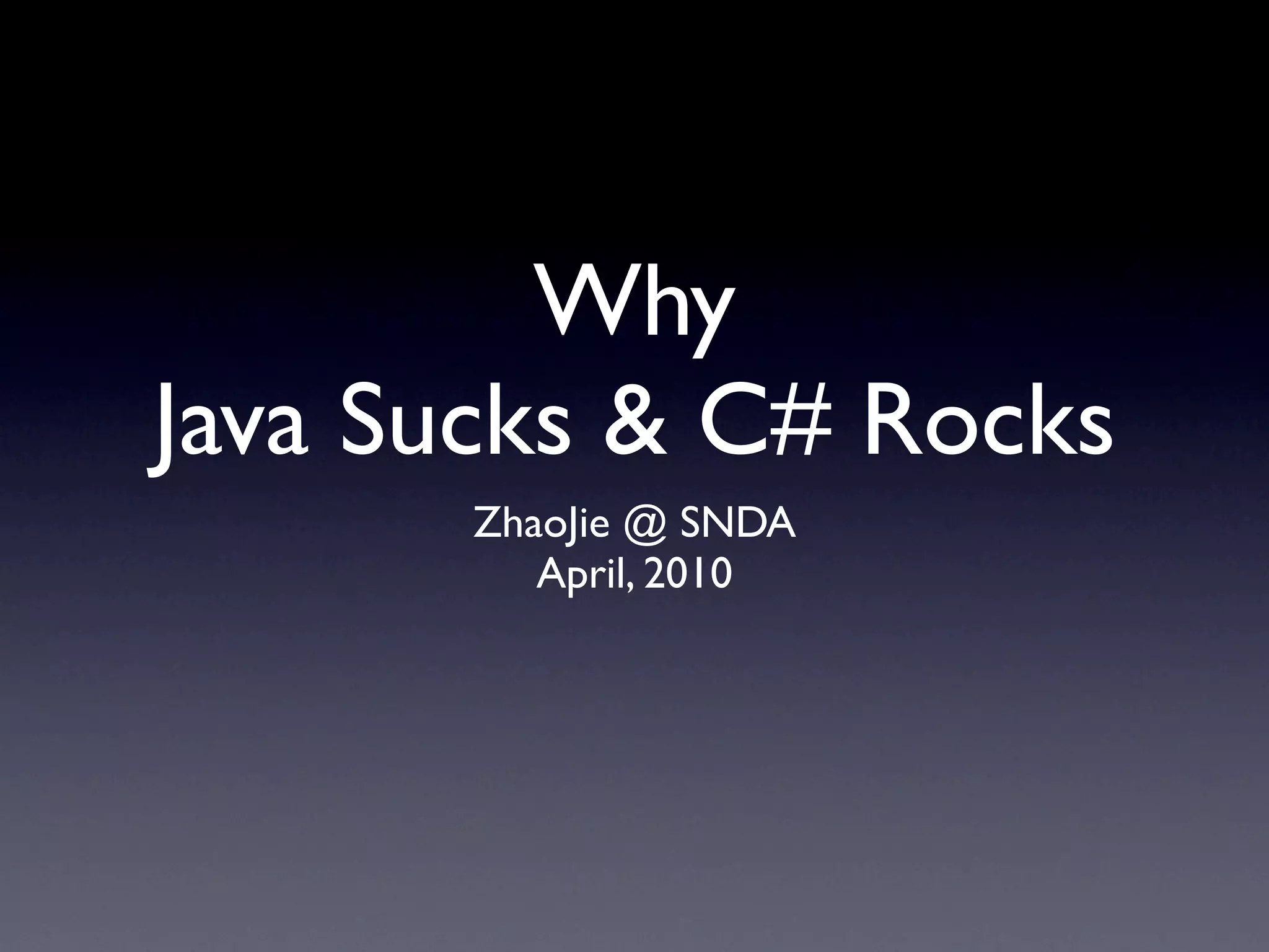 Why
Java Sucks & C# Rocks
      ZhaoJie @ SNDA
         April, 2010
 