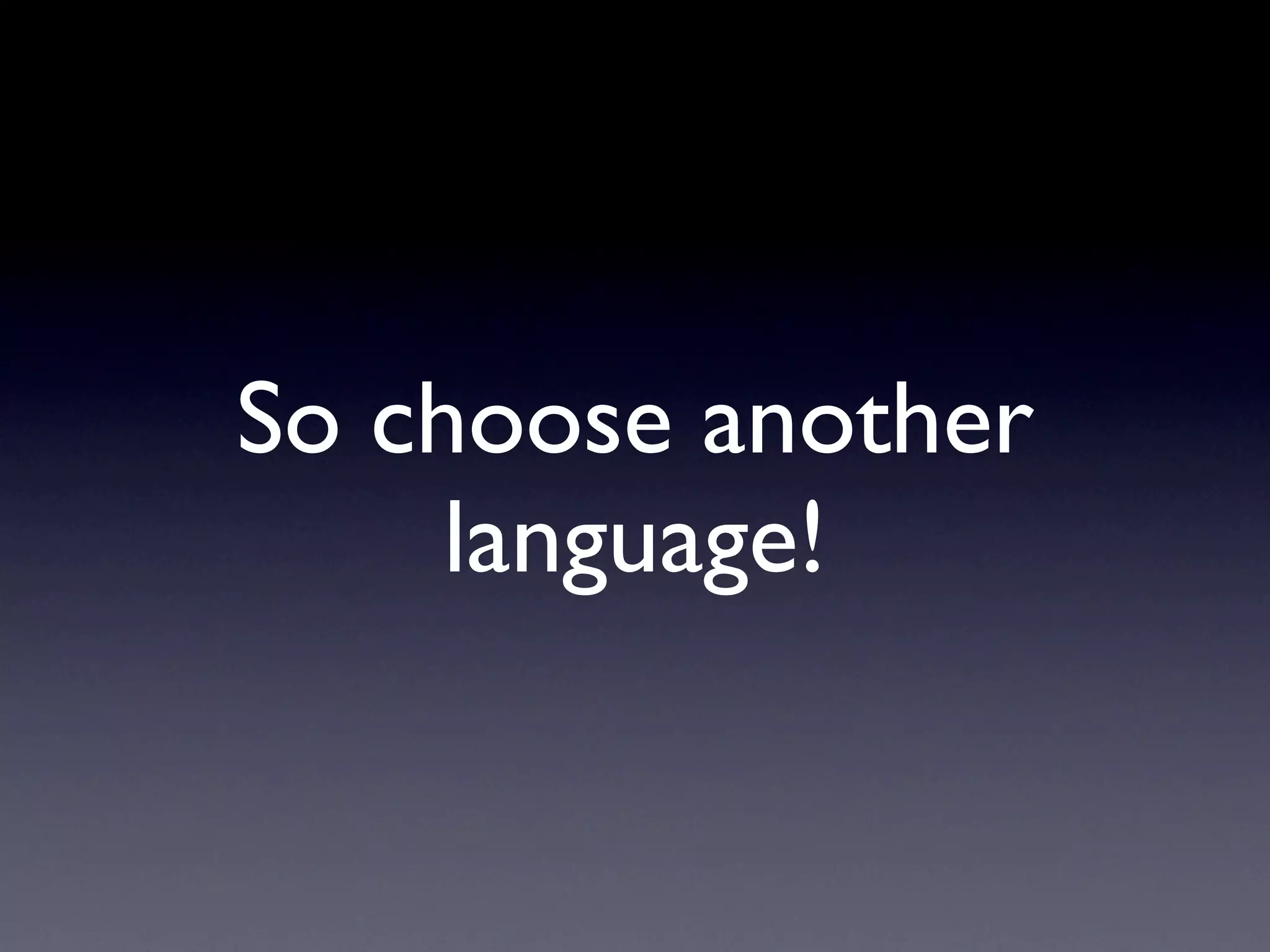 So choose another
     language!
 
