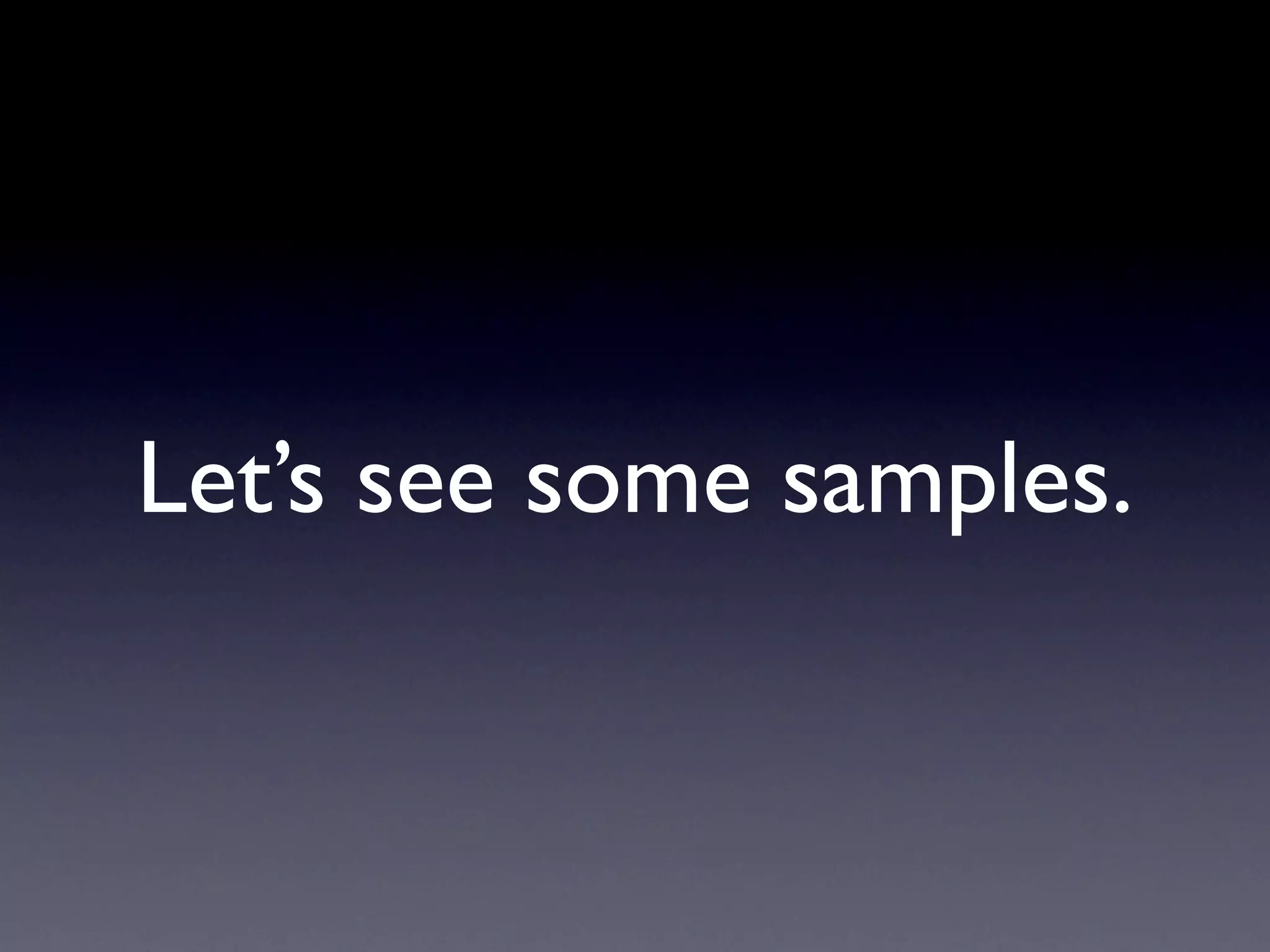 Let’s see some samples.
 