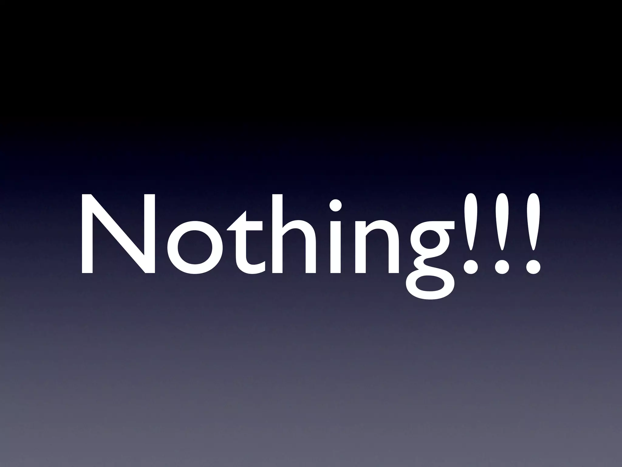 Nothing!!!
 