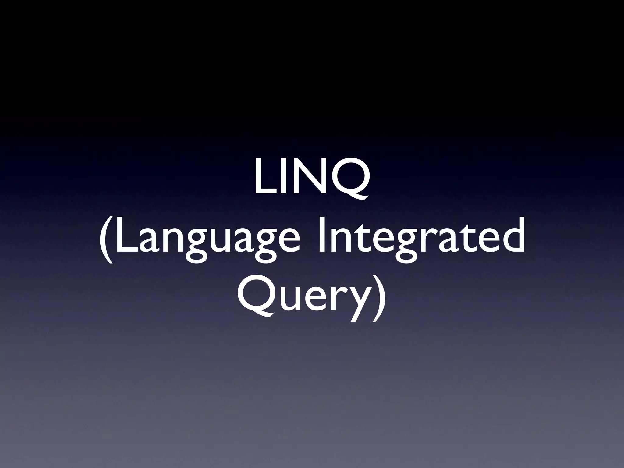LINQ
(Language Integrated
      Query)
 
