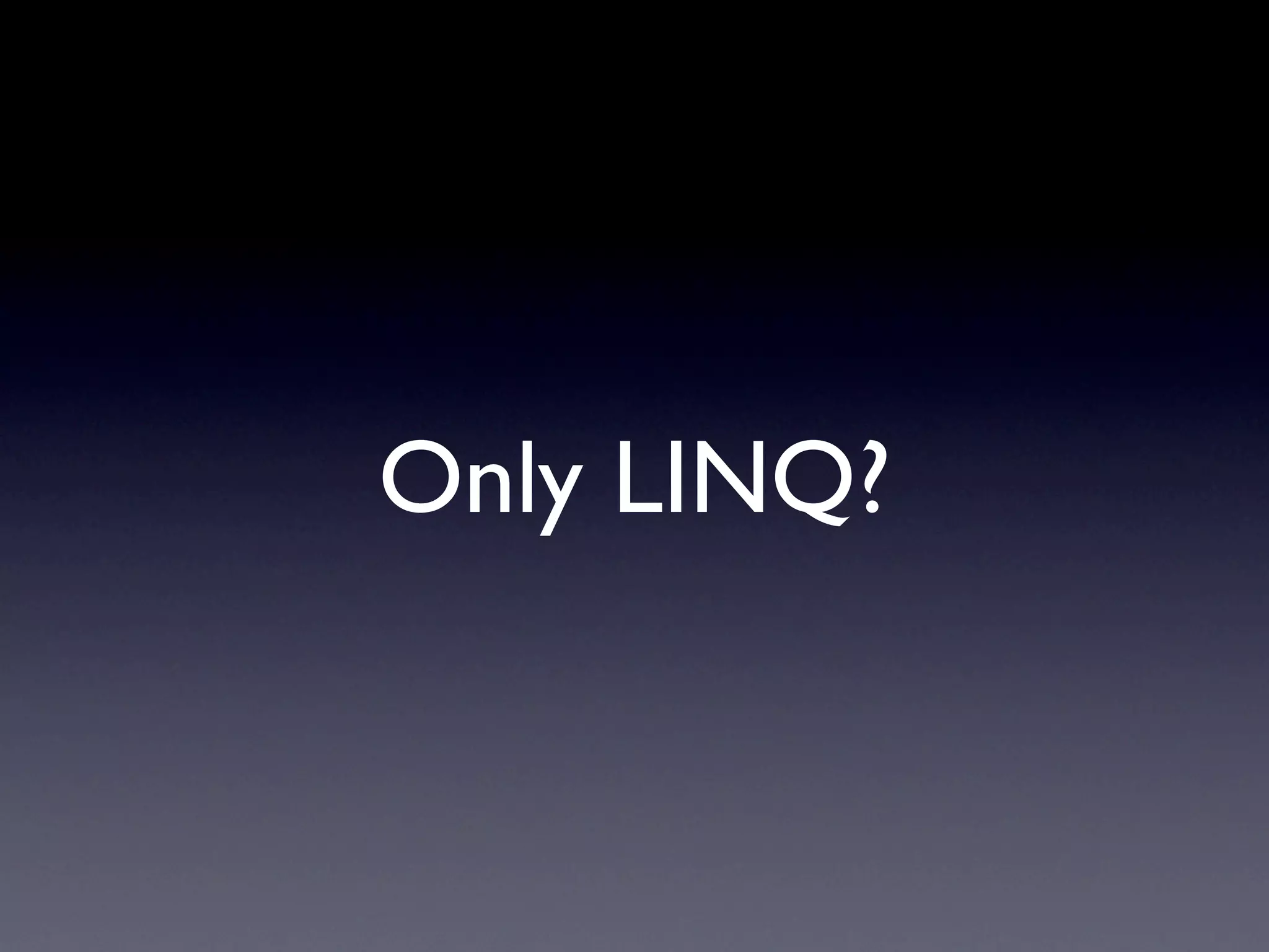 Only LINQ?
 