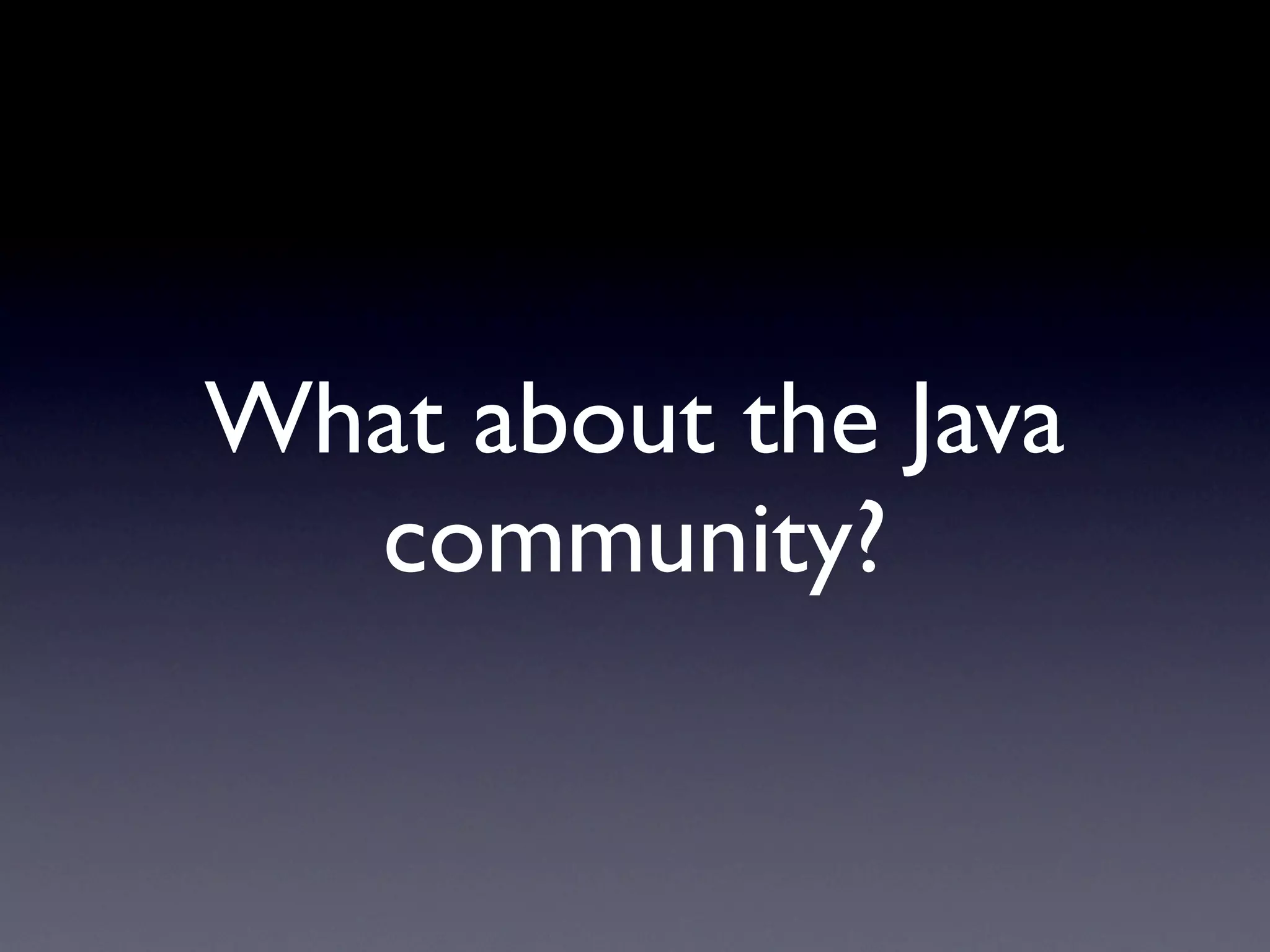 What about the Java
  community?
 