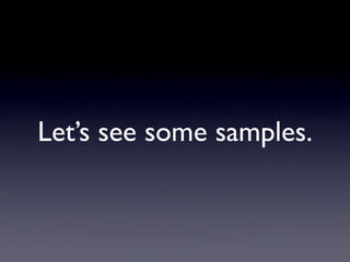 Let’s see some samples.
 