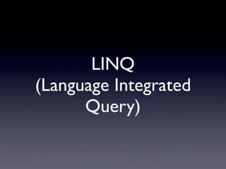 LINQ
(Language Integrated
      Query)
 