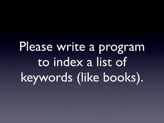 Please write a program
   to index a list of
keywords (like books).
 