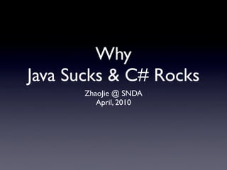 Why
Java Sucks & C# Rocks
      ZhaoJie @ SNDA
         April, 2010
 