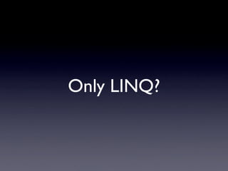 Only LINQ?
 