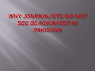Why journalists do not see BlackWater in Pakistan 