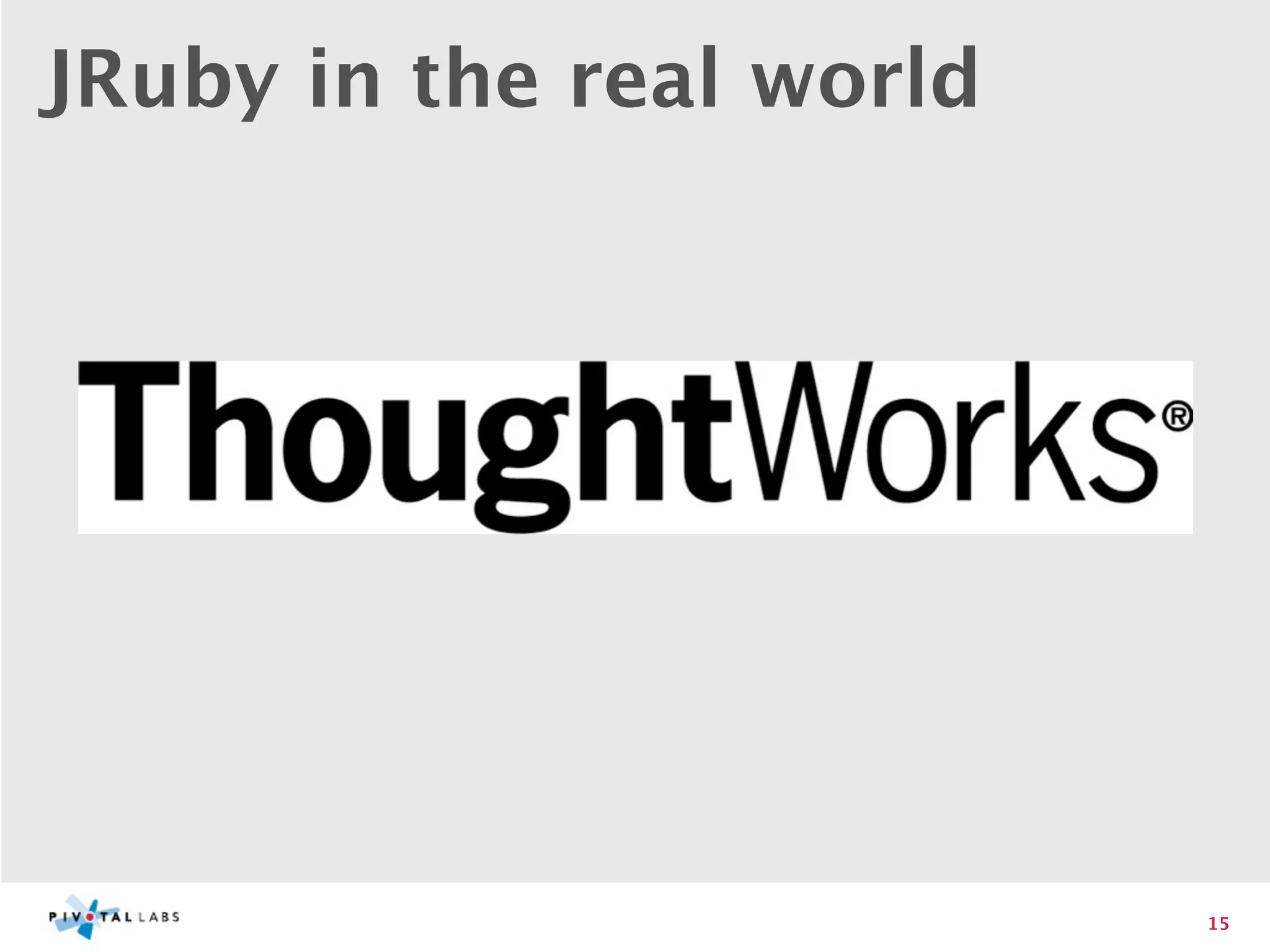 JRuby in the real world




                          15
 