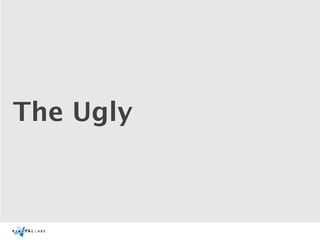 The Ugly
 