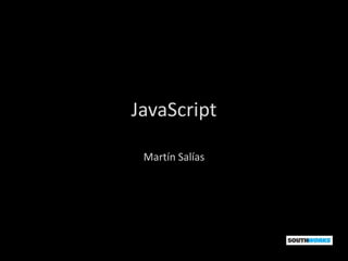 JavaScript

 Martín Salías
 