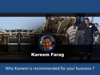 Why Kareem is recommended for your business ?
 