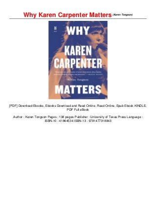 Why Karen Carpenter Matters(Karen Tongson)
[PDF] Download Ebooks, Ebooks Download and Read Online, Read Online, Epub Ebook KINDLE,
PDF Full eBook
Author : Karen Tongson Pages : 138 pages Publisher : University of Texas Press Language :
ISBN-10 : 41864534 ISBN-13 : 9781477318843
 