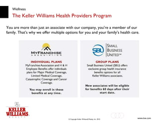 Wellness The Keller Williams Health Providers Program You are more than just an associate with our company, you’re a member of our family. That’s why we offer multiple options for you and your family’s health care. 