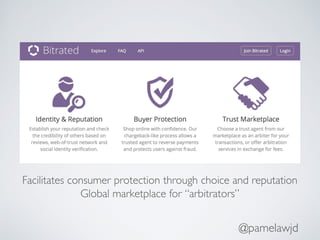 @pamelawjd
Facilitates consumer protection through choice and reputation
Global marketplace for “arbitrators”
 
