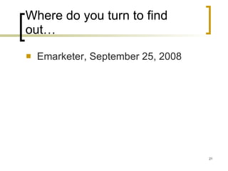 Where do you turn to find out… Emarketer, September 25, 2008 