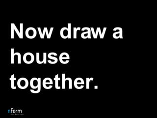 Now draw a house together. 